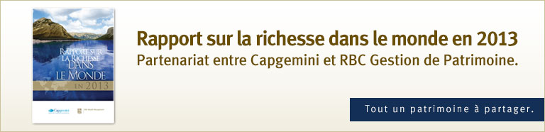 Rapport sur la richesse dans le monde en 2013 Partenariat entre Capgemini et RBC Gestion de Patrimoine.