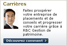 Carri&egrave;res Faites prosp&eacute;rer votre entreprise de placements et de conseils et progresser votre carri&egrave;re gr&acirc;ce &agrave; RBC Gestion de patrimoine. D&eacute;couvrez comment