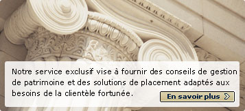 Notre service exclusif vise &agrave; fournir des conseils de gestion de patrimoine et des solutions de placement adapt&eacute;s aux besoins de la client&egrave;le fortun&eacute;e. En savoir plus