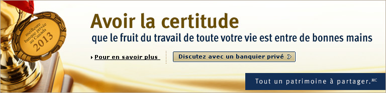 Avoir la certitude que le fruit du travail de toute votre vie est entre de bonnes mains > Pour en savoir plus | Discutez avec un banquier priv&eacute; > 
