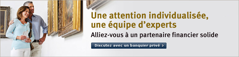 Une attention individualis&eacute;e, une &eacute;quipe d&rsquo;experts Alliez-vous &agrave; un partenaire financier solide > Discutez avec un banquier priv&eacute;.